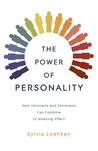 The Power of Personality: How Introverts and Extroverts Can Combine to Amazing Effect