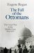 The Fall of the Ottomans The Great War in the Middle East 1914-1920 by Eugene Rogan