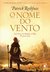 O Nome do Vento (A Crônica do Matador do Rei, #1) by Patrick Rothfuss