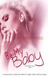 Be My Baby (The Baby Saga, #3)
