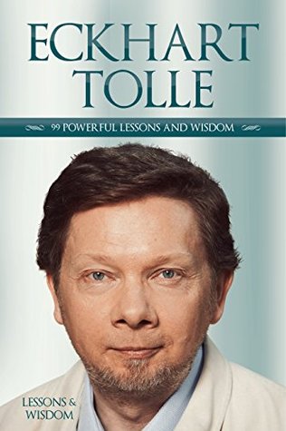 Eckhart Tolle Eckhart Tolle 99 Powerful Lessons And Wisdom Of Eckhart