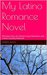My Latino Romance Novel The love story of a Peace Corps Volunteer and a Host Country National by Roberta Nilson