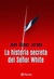 La historia secreta del señor White by Juan Gomez-Jurado