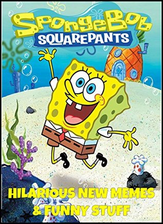 Spongebob Squarepants Hilarious New Memes & Funny Comics, Quotes & Facts! by Various