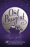 The Owl and the Pussy Cat: An Anthology of Poems that Every Child Should Read