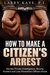 How to Make a Citizen's Arrest Secrets Private Investigators, Bounty Hunters and Loss Prevention Officers Know by Larry Kaye Private Investigator