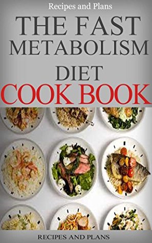The Fast Metabolism Diet Fast Metabolism Diets Plans Cookbook A Complete Beginners Guide The Fast Metabolism Diet Fast Metabolism Diets Plans Cookbook A Complete Beginners Guide