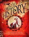 Twisted History: 32 True Stories of Torture, Traitors, Sadists, and Psychos... Plus the Most Celebrated Saints in History