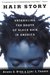 Hair Story Untangling the Roots of Black Hair in America by Ayana Byrd