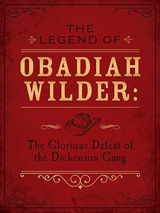 the-legend-of-obadiah-wilder-the-glorious-defeat-of-the-dickenson-gang
