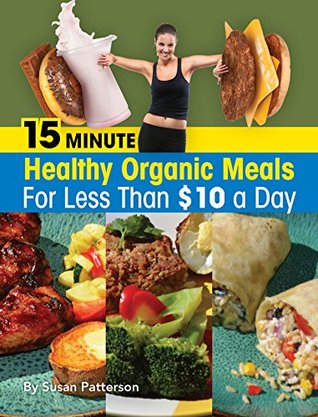 Nuevo libro real pdf descarga gratuita 15 Minute Healthy, Organic Meals for Less Than $10 A Day