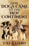 How Dogs Came to the New Continent cover