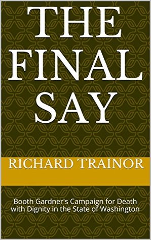 the-final-say-booth-gardner-s-campaign-for-death-with-dignity-in-the-state-of-washington