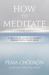 Meditation: How to Meditate: A Practical Guide to Making Friends with Your Mind