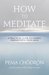 Meditation How to Meditate A Practical Guide to Making Friends with Your Mind by Pema Chödrön