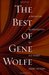 The Best of Gene Wolfe A Definitive Retrospective of His Finest Short Fiction by Gene Wolfe