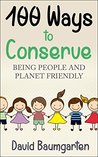 100 Ways to Conserve: Being People and Planet Friendly