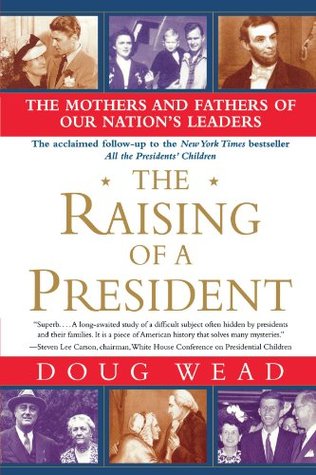 the-raising-of-a-president-the-mothers-and-fathers-of-our-nation-s-leaders