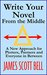 Write Your Novel From the Middle: A New Approach for Plotters, Pantsers and Everyone in Between