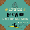 The Adventure of Bob Wire & The Gol' Durn Wheel (Bob Wire #2)