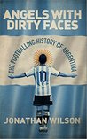 Angels With Dirty Faces: The Footballing History of Argentina cover