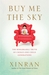 Buy Me the Sky The remarkable truth of China’s one-child generations by Xinran