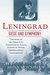 Leningrad Siege and Symphony The Story of the Great City Terrorized by Stalin, Starved by Hitler, Immortalized by Shostakovich by Brian Moynahan