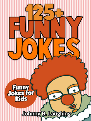 125+ Funny Jokes: Funny Jokes for Kids FB2 iBook EPUB por Johnny B. Laughing -