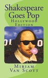 Shakespeare Goes Pop: Hollywood Edition: Movie & TV quotes with a Shakespearean Makeover, Plus Trivia and More (Volume 1)