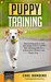 Puppy Training Step-by-Step Guide to Train Your Puppy in Just 2 Weeks! Best Training Guide for a Well-Trained, Obedient and Happy Dog (Positive Reinforcement ... Training - Puppy Training - Pet Training) by Carl Bambino
