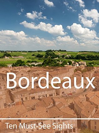 Ten Must-See Sights: Bordeaux(Ten Must-See Sights 35)