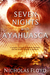 Seven Nights with Ayahuasca by Nicholas Floyd