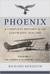 The Phoenix is Reborn 1918-1934 (Phoenix A Complete History of the Luftwaffe 1918-1945 #1) by Richard Meredith
