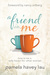 A Friend in Me How to Be a Safe Haven for Other Women by Pamela Havey Lau