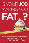 Is Your Job Making You Fat?: How to Lose Weight and Control Your Waist at Work
