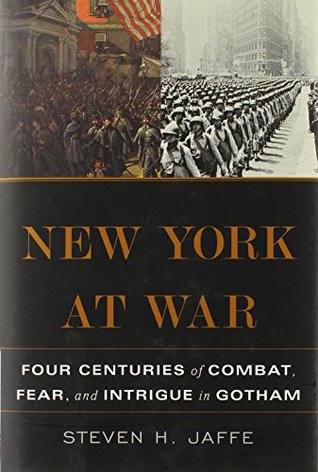 new-york-at-war-four-centuries-of-combat-fear-and-intrigue-in-gotham
