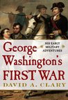 George Washington's First War: His Early Military Adventures