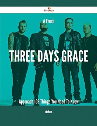 a-fresh-three-days-grace-approach-109-things-you-need-to-know