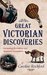 Great Victorian Discoveries Astounding Revelations and Misguided Assumptions by Caroline Rochford