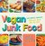 Vegan Junk Food 225 Sinful Snacks that are Good for the Soul by Lane Gold
