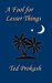 A Fool for Lesser Things by Ted Prokash