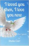 I loved you then, I love you now