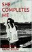 SHE COMPLETES ME by PAGONA A PAPATSOUNI