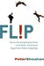 Flip: How to Turn Everything You Know on Its Head--and Succeed Beyond Your Wildest Imaginings