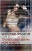Watch Me, Show Me: 10 erotic voyeur and exhibitionist short stories