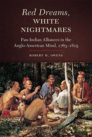 red-dreams-white-nightmares-pan-indian-alliances-in-the-anglo-american-mind-1763-1815