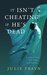 It Isn't Cheating if He's Dead by Julie Frayn