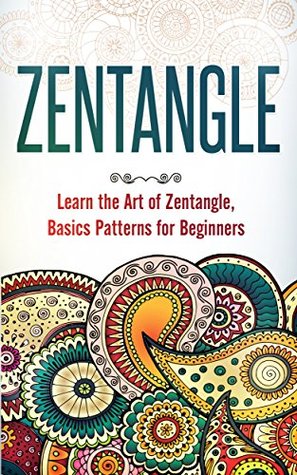 zentangle: learn the art of zentangle, basics pattern for beginners