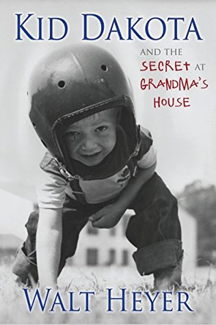 Kid Dakota And The Secret At Grandma S House By Walt Heyer