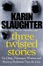 Three Twisted Stories by Karin Slaughter